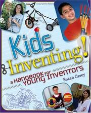 Cover of: Kids Inventing! A Handbook for Young Inventors by Susan Casey