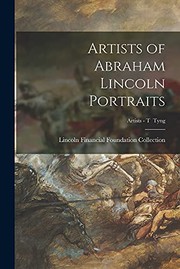 Cover of: Artists of Abraham Lincoln Portraits; Artists - T Tyng
