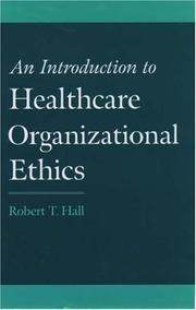 Cover of: An Introduction to Healthcare Organizational Ethics | Robert T. Hall