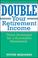 Cover of: Double Your Retirement Income