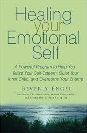 Cover of: Healing your emotional self: a powerful program to help you raise your self-esteem, quiet your inner critic, and overcome your shame