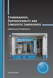 Ethnography, Superdiversity and Linguistic Landscapes by Jan Blommaert