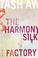 Cover of: The Harmony Silk Factory