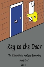 Cover of: Key to the Door: The little guide to mortgage borrowing