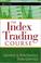 Cover of: The Index Trading Course (Wiley Trading)