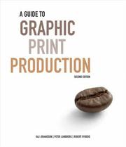 Cover of: A Guide to Graphic Print Production by Kaj Johansson, Peter Lundberg, Robert Ryberg