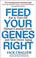 Cover of: Feed Your Genes Right