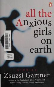 Cover of: All the anxious girls on earth by Zsuzsi Gartner