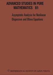 Cover of: Asymptotic Analysis for Nonlinear Dispersive and Wave Equations - Proceedings of the International Conference