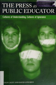 Cover of: The press as public educator: cultures of understanding, cultures of ignorance