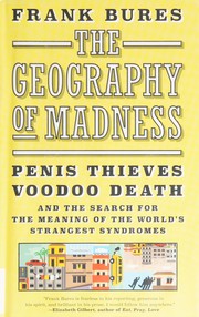 Cover of: The geography of madness: penis thieves, voodoo death, and the search for the meaning of the world's strangest syndromes