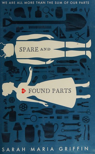 Spare and found parts by Sarah Maria Griffin