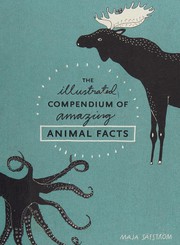 Cover of: The illustrated compendium of amazing animal facts by Maja Säfström