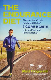 Cover of: The endurance diet: discover the 5 core habits of the world's greatest athletes to look, feel, and perform better