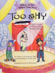 Cover of: What to do when you feel too shy: a kid's guide to overcoming social anxiety