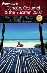 Cover of: Frommer's Cancun, Cozumel & the Yucatan 2007 (Frommer's Complete)