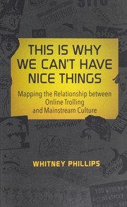 This Is Why We Can't Have Nice Things by Whitney Phillips