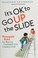 Cover of: It's ok to go up the slide