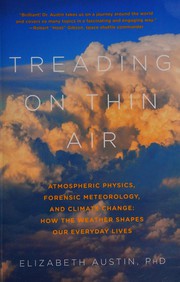 Cover of: Treading on thin air: atmospheric physics, forensic meteorology, and climate change : how weather shapes our everyday lives