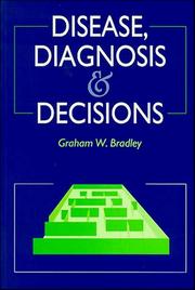 Cover of: Disease, diagnosis and decisions by Graham W. Bradley