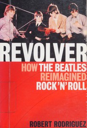 Cover of: Revolver: how the Beatles re-imagined rock 'n' roll