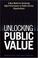 Cover of: Unlocking Public Value