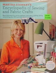 Cover of: Martha Stewart's encyclopedia of sewing and fabric crafts: basic techniques for sewing, appliqué, embroidery, quilting, dyeing, and printing, plus 150 inspired projects from A to Z.