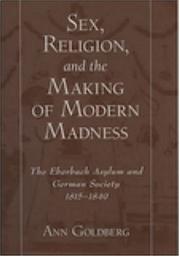 Cover of: Sex, Religion, and the Making of Modern Madness by Ann Goldberg