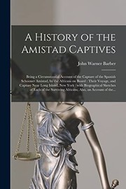 A History of the Amistad Captives : Being a Circumstantial Account of the Capture of the Spanish Schooner Amistad, by the Africans on Board
