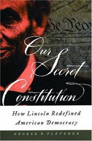 Cover of: Our secret constitution: how Lincoln redefined American democracy
