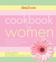 Cover of: Betty Crocker Cookbook for Women: The Complete Guide to Women's Health and Wellness at Every Stage of Life (Betty Crocker Books)