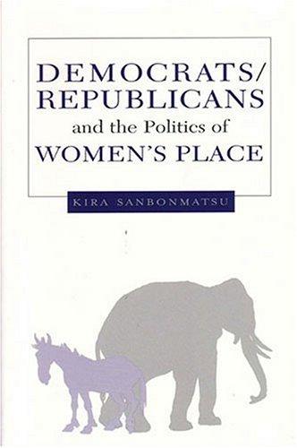 Democrats, Republicans, and the Politics of Women's Place by Kira Sanbonmatsu