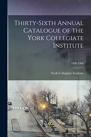 Thirty-sixth Annual Catalogue of the York Collegiate Institute; 1908-1909