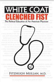 Cover of: White Coat, Clenched Fist: The Political Education of an American Physician (Conversations in Medicine and Society)