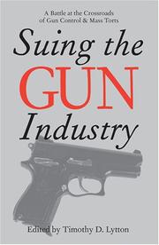 Cover of: Suing the Gun Industry by Timothy Lytton