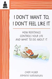 Cover of: I Don't Want To, I Don't Feel Like It: How Resistance Controls Your Life and What to Do About It