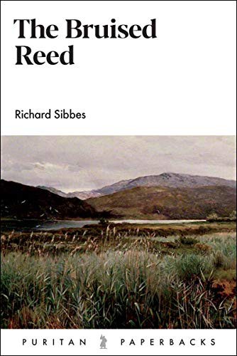 The Bruised Reed: by Richard Sibbes