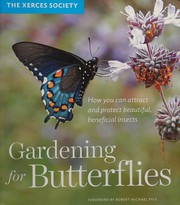 Cover of: Gardening for butterflies: how you can attract and protect beautiful, beneficial insects