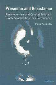 Cover of: Presence and Resistance: Postmodernism and Cultural Politics in Contemporary American Performance (Theater: Theory/Text/Performance) by Philip Auslander