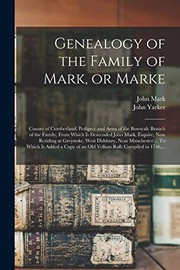 Genealogy of the Family of Mark, or Marke; County of Cumberland. Pedigree and Arms of the Bowscale Branch of the Family, From Which is Descended John ... Manchester ... To Which is Added a Copy...