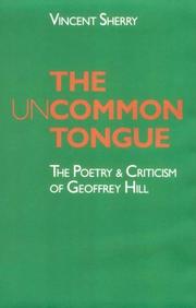 Cover of: The uncommon tongue: the poetry and criticism of Geoffrey Hill