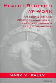 Cover of: Health benefits at work: an economic and political analysis of employment-based health insurance