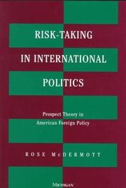 Cover of: Risk-taking in international politics: prospect theory in American foreign policy