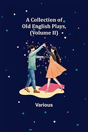Cover of: A Collection of Old English Plays,