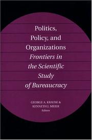 Cover of: Politics, Policy, and Organizations: Frontiers in the Scientific Study of Bureaucracy
