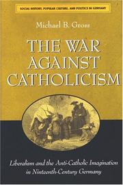 Cover of: The War against Catholicism: Liberalism and the Anti-Catholic Imagination in Nineteenth-Century Germany (Social History, Popular Culture, and Politics in Germany)
