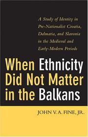Cover of: When Ethnicity Did Not Matter in the Balkans: A Study of Identity in Pre-Nationalist Croatia, Dalmatia, and Slavonia in the Medieval and Early-Modern Periods