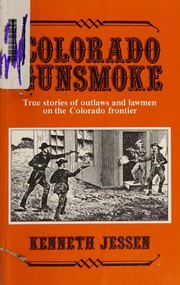 Cover of: Colorado gunsmoke: true stories of outlaws and lawmen on the Colorado frontier