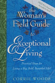 Cover of: Woman's Field Guide to Exceptional Living: Practical Steps for Living a Big, Bold, Beautiful Life!