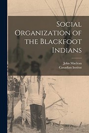 Social Organization of the Blackfoot Indians [microform]